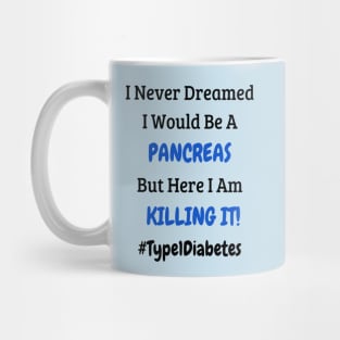 I Never Dreamed I Would Be A Pancreas But Here I Am Killing It! Mug